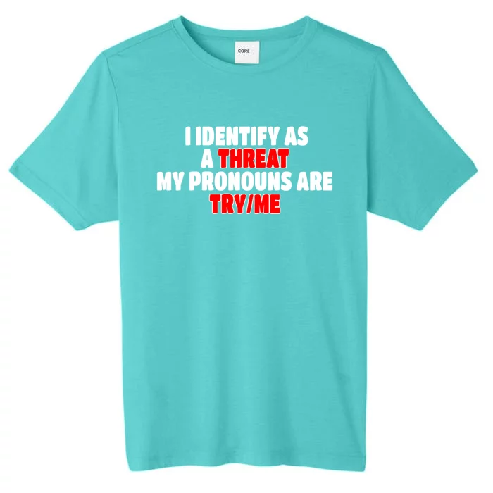 I Identify As A Threat My Pronouns Are Try Me Funny Pronoun Cool Gift ChromaSoft Performance T-Shirt