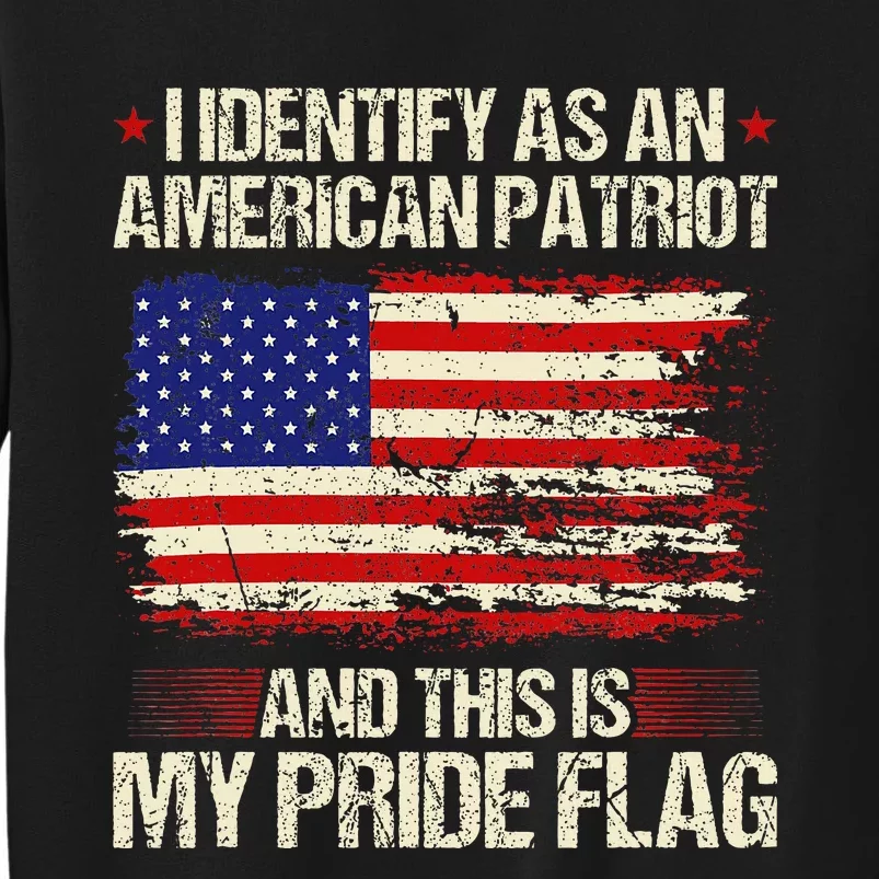 I Identify As An American Patriot This Is My Pride Flag Tall Sweatshirt