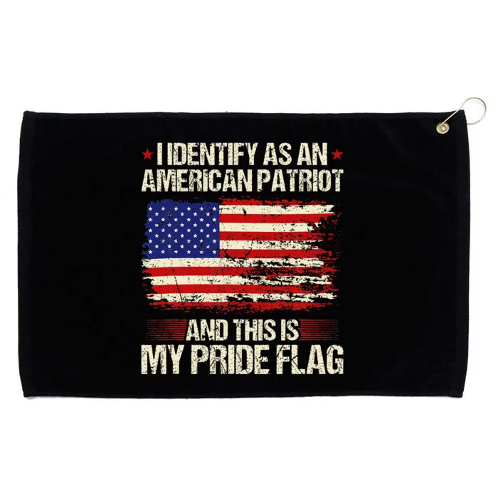 I Identify As An American Patriot This Is My Pride Flag Grommeted Golf Towel