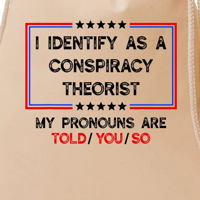 I Identify As A Conspiracy Theorist Pronouns Are Told You So Drawstring Bag