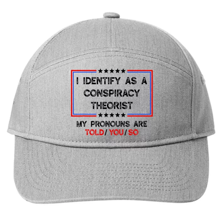 I Identify As A Conspiracy Theorist Pronouns Are Told You So 7-Panel Snapback Hat