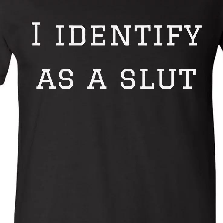 I Identify As A Slut V-Neck T-Shirt