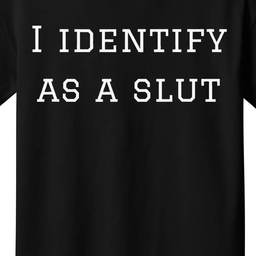 I Identify As A Slut Kids T-Shirt