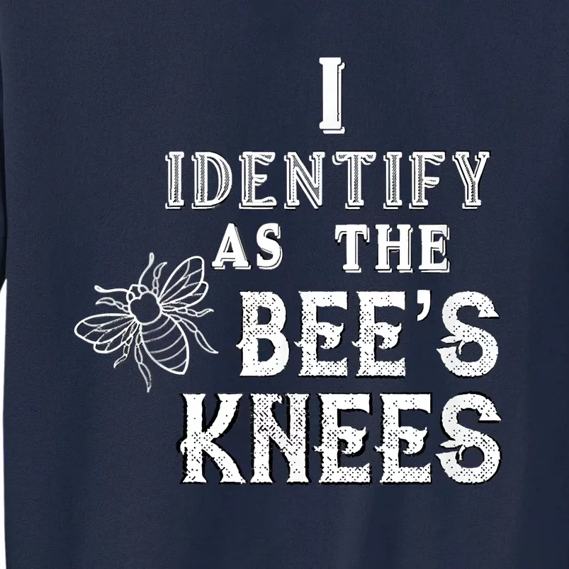 I Identify As The Bee's Knees Funny Positive Vibes Pronoun Tall Sweatshirt