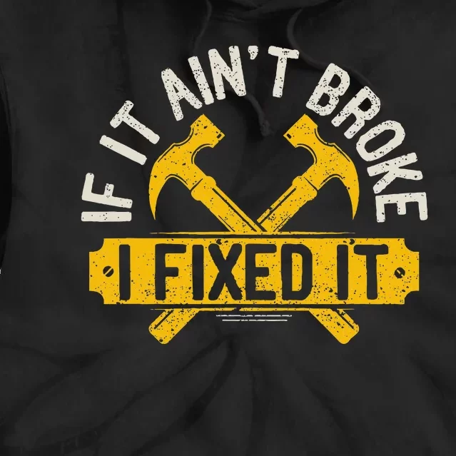 If It Ain't Broke I Fixed It Handyman Repairman Work Laborer Tie Dye Hoodie