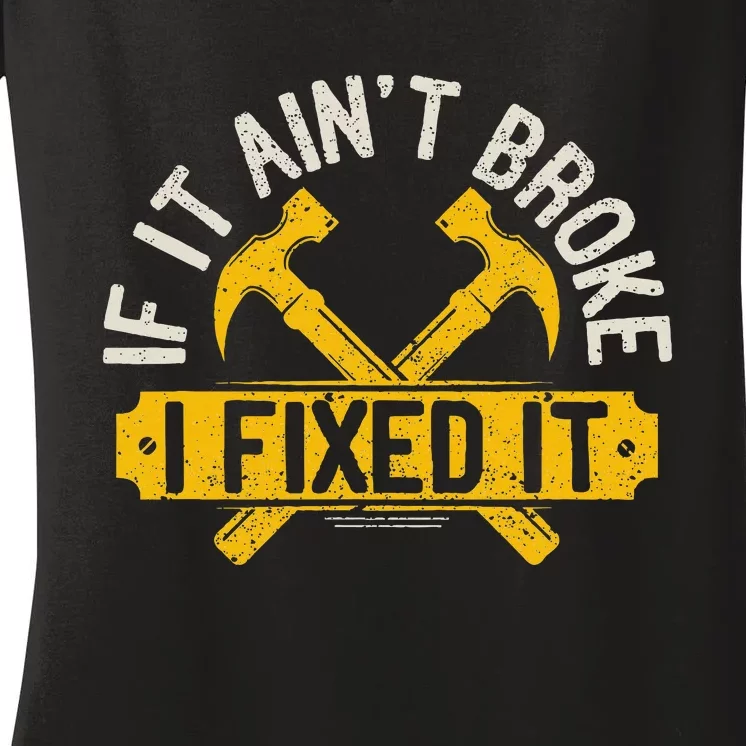 If It Ain't Broke I Fixed It Handyman Repairman Work Laborer Women's V-Neck T-Shirt