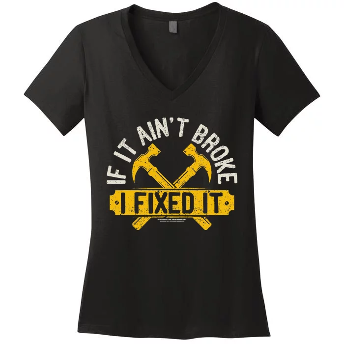 If It Ain't Broke I Fixed It Handyman Repairman Work Laborer Women's V-Neck T-Shirt