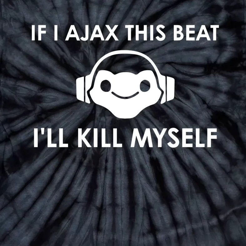 If I Ajax This Beat ILl Kill Myself Lucio Tie-Dye T-Shirt