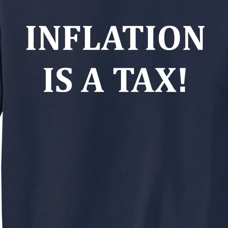 Inflation Is A Tax Tall Sweatshirt