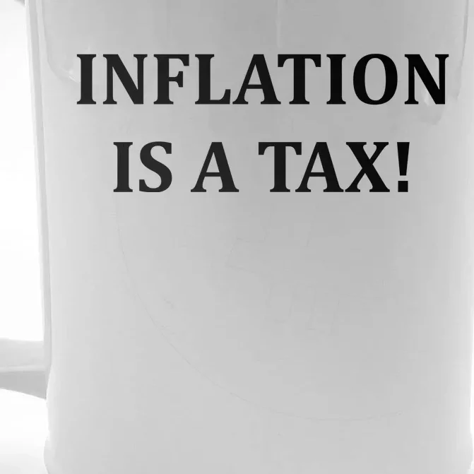 Inflation Is A Tax Front & Back Beer Stein