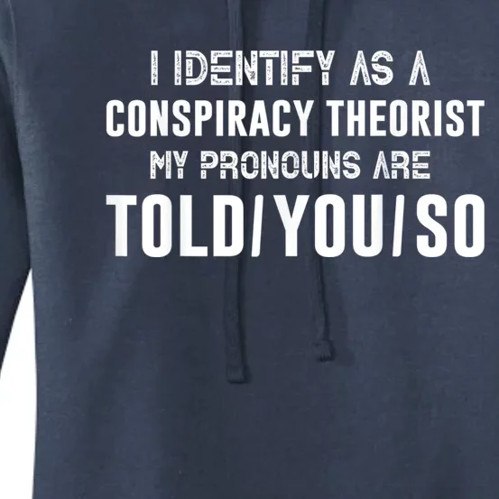 I Identify As A Conspiracy Theorist My Pronouns Are Told You. Women's Pullover Hoodie