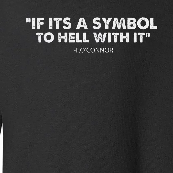 If ItS A Symbol To Hell With It Toddler Sweatshirt