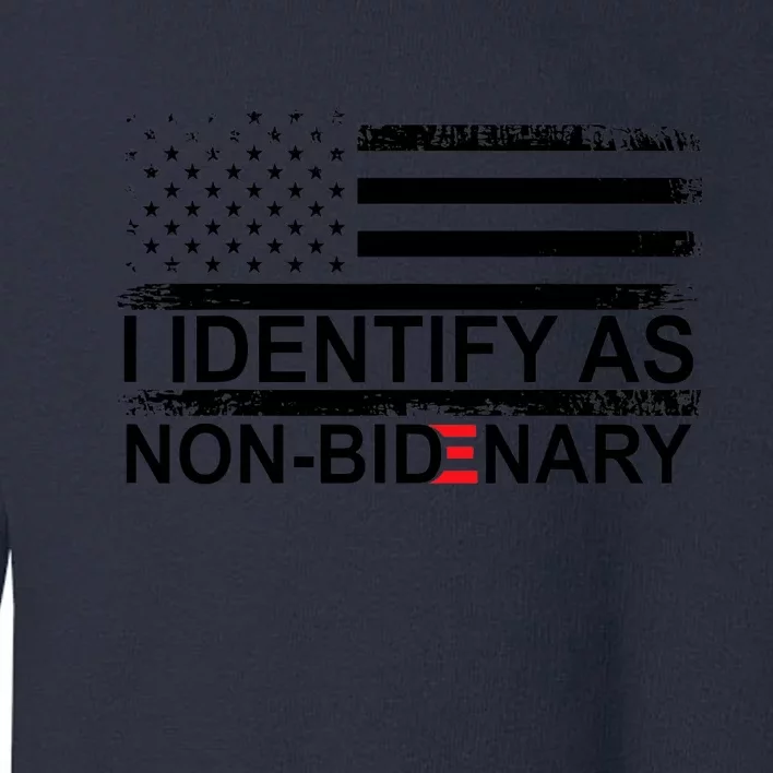 I Identify As Non Bidenary Anti Joe Biden Toddler Sweatshirt