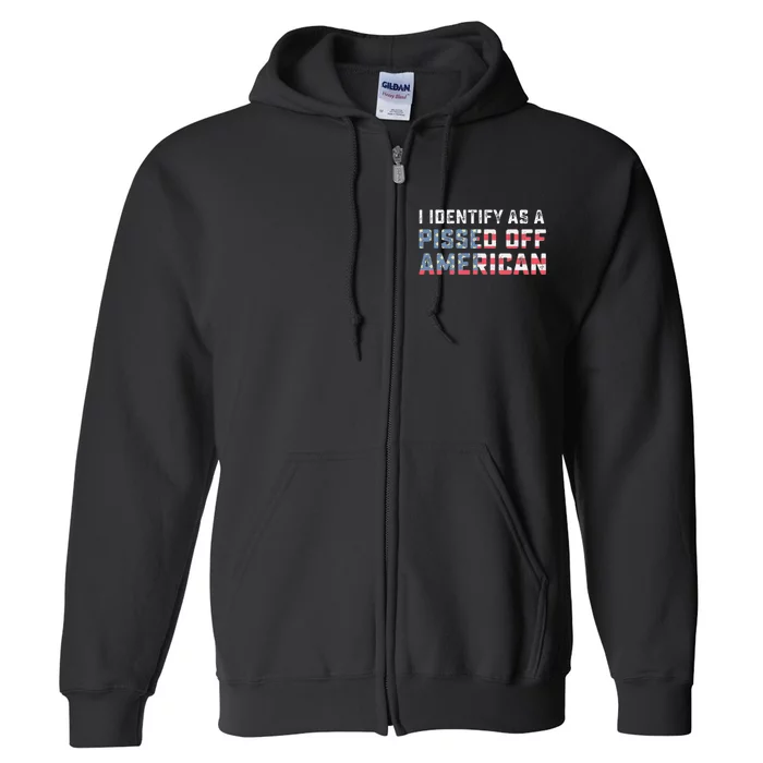 I Identify As A Pissed Off American Full Zip Hoodie