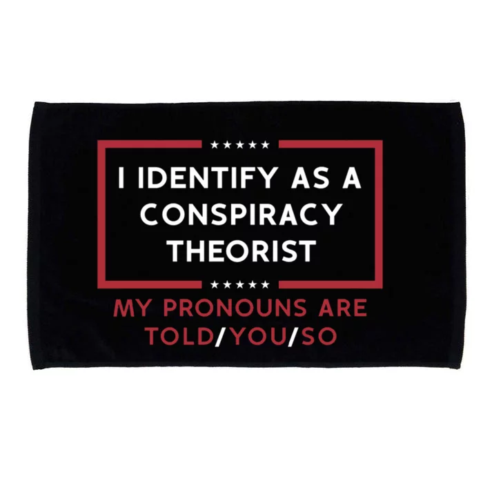 I Identify As A Conspiracy Theorist My Pronouns Are Told You So Microfiber Hand Towel