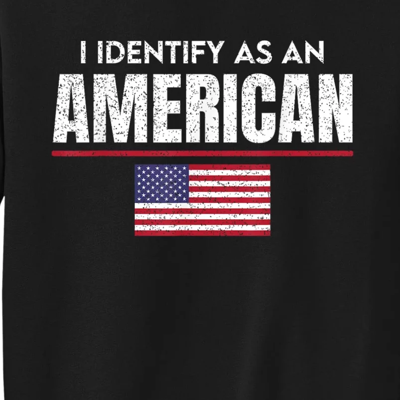 I Identify As An American No Identity Politics Usa Flag Tall Sweatshirt