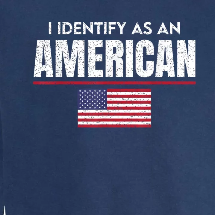 I Identify As An American No Identity Politics Usa Flag Garment-Dyed Sweatshirt