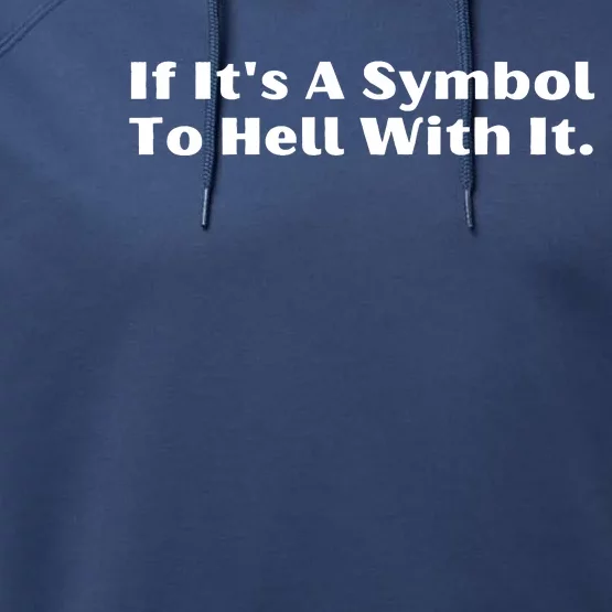 If ItS A Symbol To Hell With It Performance Fleece Hoodie