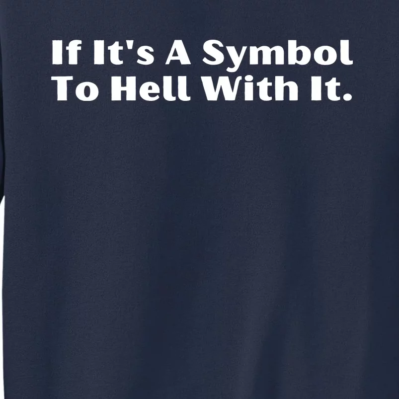 If ItS A Symbol To Hell With It Sweatshirt