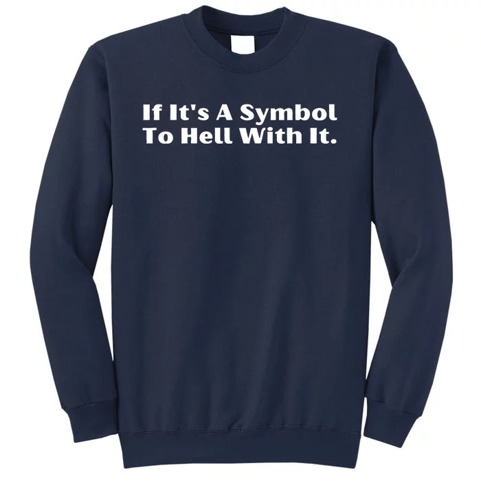 If ItS A Symbol To Hell With It Sweatshirt