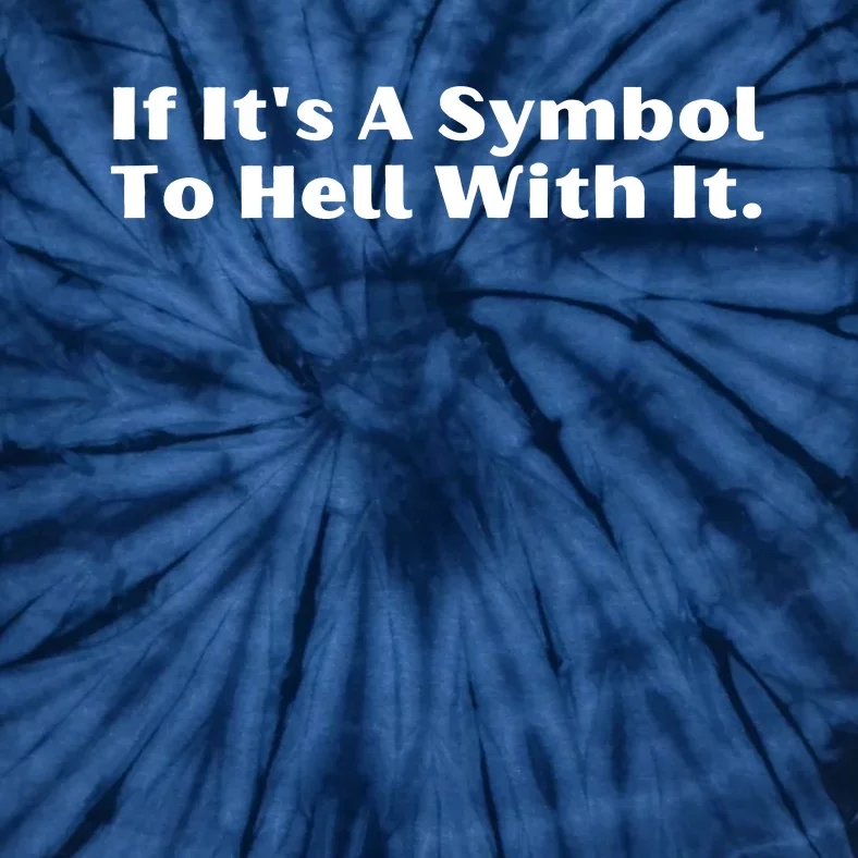 If ItS A Symbol To Hell With It Tie-Dye T-Shirt