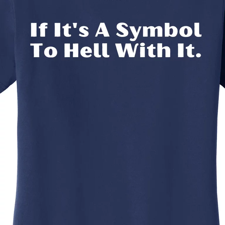 If ItS A Symbol To Hell With It Women's T-Shirt