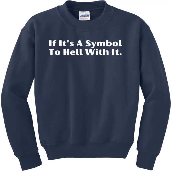 If ItS A Symbol To Hell With It Kids Sweatshirt