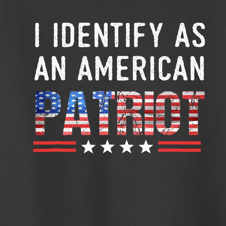 I Identify As An American Patriot Veterans & Patriotism Toddler T-Shirt