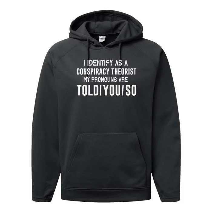 I Identify As A Conspiracy Theorist My Pronouns Are Told You Performance Fleece Hoodie