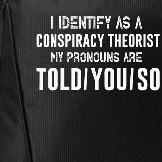 I Identify As A Conspiracy Theorist My Pronouns Are Told You City Backpack