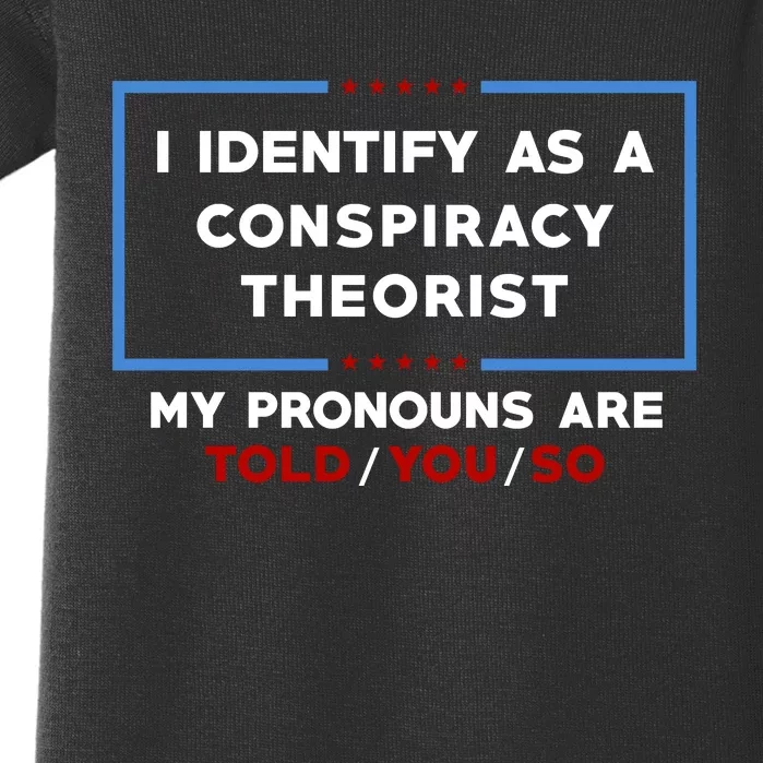 I Identify As A Conspiracy Theorist Pronouns Are Told You So Baby Bodysuit