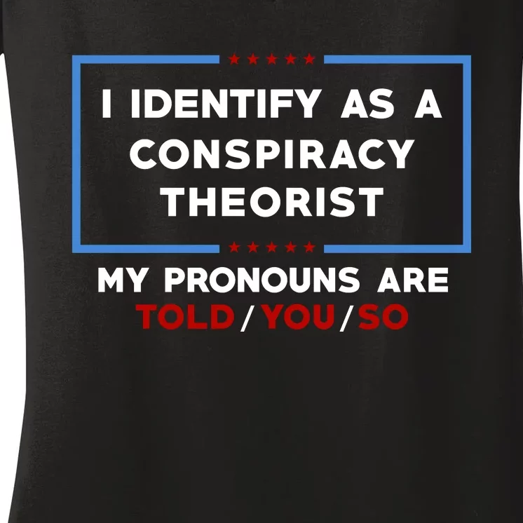 I Identify As A Conspiracy Theorist Pronouns Are Told You So Women's V-Neck T-Shirt