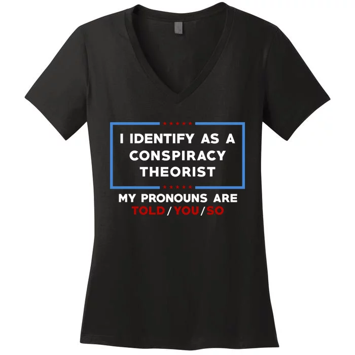 I Identify As A Conspiracy Theorist Pronouns Are Told You So Women's V-Neck T-Shirt