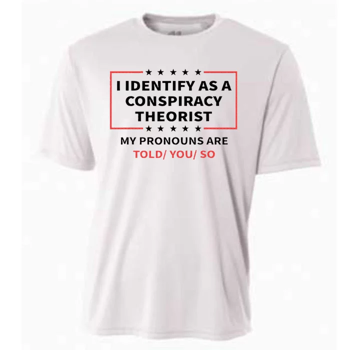 I Identify As A Conspiracy Theorist My Pronouns Are Told You Cooling Performance Crew T-Shirt