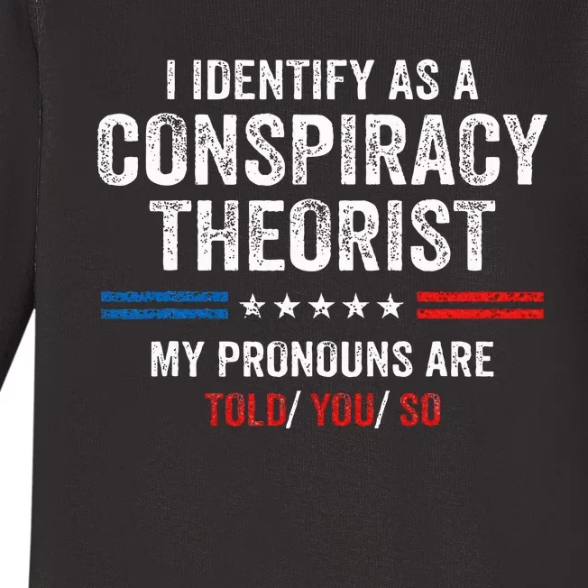 I Identify As A Conspiracy Theorist My Pronouns Are Told You Baby Long Sleeve Bodysuit