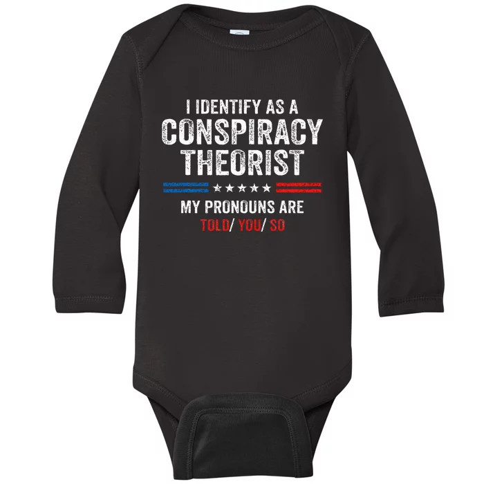 I Identify As A Conspiracy Theorist My Pronouns Are Told You Baby Long Sleeve Bodysuit