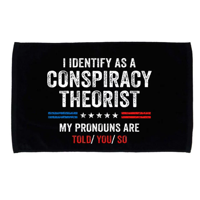 I Identify As A Conspiracy Theorist My Pronouns Are Told You Microfiber Hand Towel