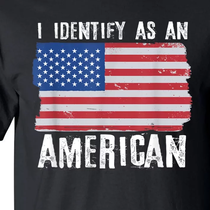 I Identify As An American Proud Us American Tall T-Shirt