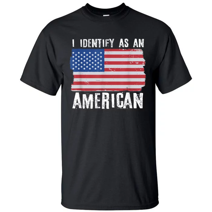 I Identify As An American Proud Us American Tall T-Shirt