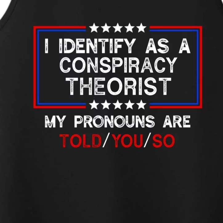 I Identify As A Conspiracy Theorist Pronouns Are Told You So Performance Tank