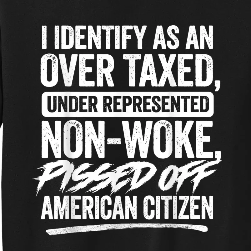 I Identify As An Over Taxed Under Represented Non Woke Bissed Off American Citiz Tall Sweatshirt