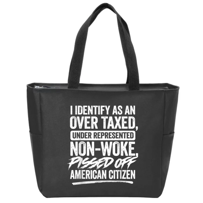 I Identify As An Over Taxed Under Represented Non Woke Bissed Off American Citiz Zip Tote Bag