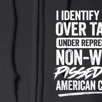 I Identify As An Over Taxed Under Represented Non Woke Bissed Off American Citiz Full Zip Hoodie