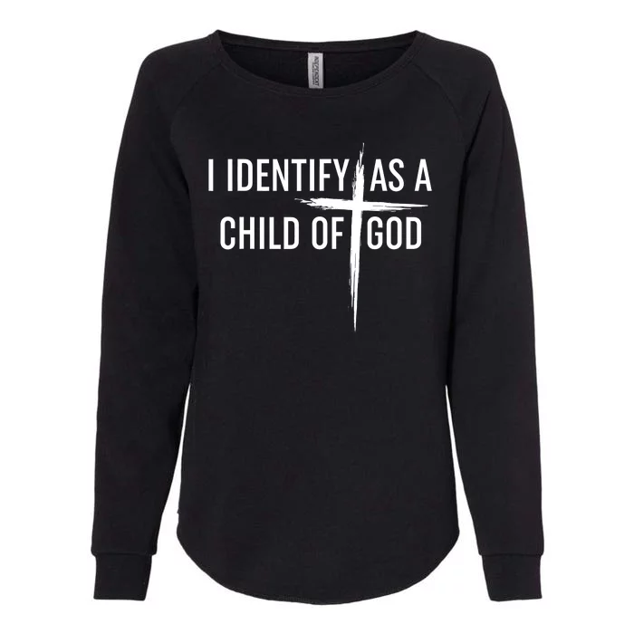 I Identify As A Child Of God Christian Funny Womens California Wash Sweatshirt