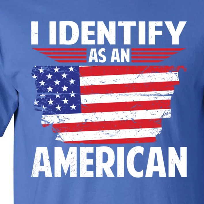 I Identify As An American Usa Flag No Identity Politics Meaningful Gift Tall T-Shirt