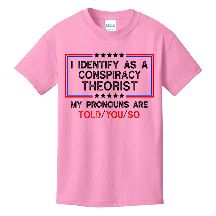 I Identify As A Conspiracy Theorist Pronouns Are Told You So Kids T-Shirt