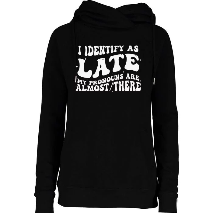 I Identify As Late My Pronouns Are Almost There Womens Funnel Neck Pullover Hood