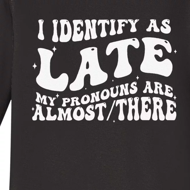 I Identify As Late My Pronouns Are Almost There Baby Long Sleeve Bodysuit