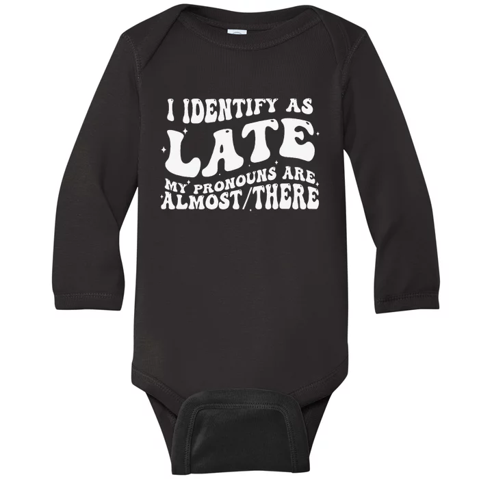 I Identify As Late My Pronouns Are Almost There Baby Long Sleeve Bodysuit