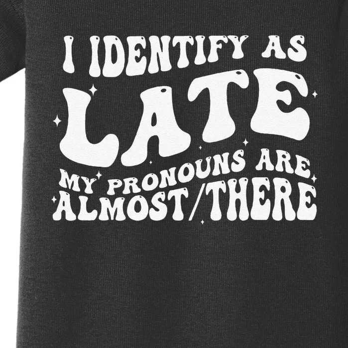 I Identify As Late My Pronouns Are Almost There Baby Bodysuit